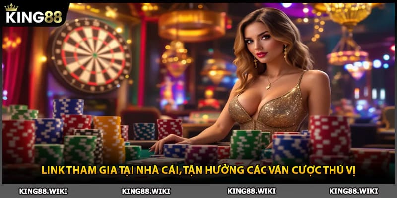Link tham gia tại nhà cái King88, tận hưởng các ván cược thú vị