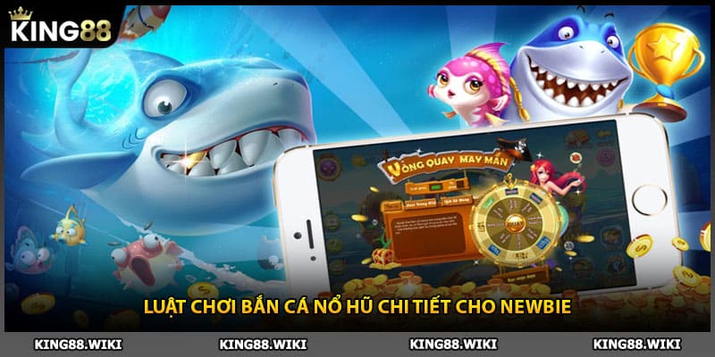 Luật chơi bắn cá nổ hũ chi tiết cho newbie